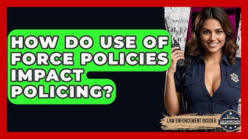 How Do Use Of Force Policies Impact Policing? - Law Enforcement Insider