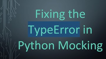 Fixing the TypeError in Python Mocking