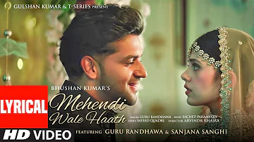 Mehendi Wale Haath (LYRICAL) Guru Randhawa Sanjana Sanghi|Sayeed Sachet-Parampara Arvindr |Bhushan K