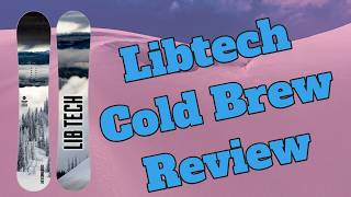 The 2025 Lib Tech Cold Brew Snowboard Review