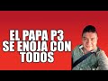EL PAPA P3 SE ENOJA CON TODO MUNDO (HECTOR LOON) part2