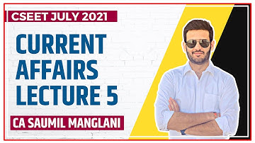 CURRENT AFFAIRS LECTURE 5 | CSEET JULY 2021 | CA SAUMIL MANGLANI
