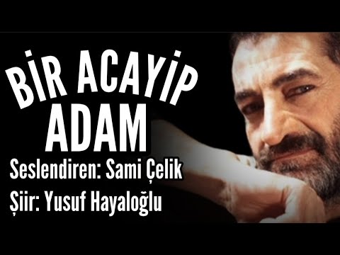 BİR ACAYİP ADAM - Şiir: Yusuf Hayaloğlu - Seslendiren: Sami Çelik - Müzik: Mustafa Kabak