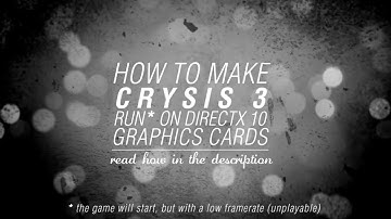 How To Make Crysis 3 Run On DirectX 10 Graphics Cards