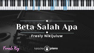 Beta Salah Apa - Fresly Nikijuluw (KARAOKE PIANO - FEMALE KEY)