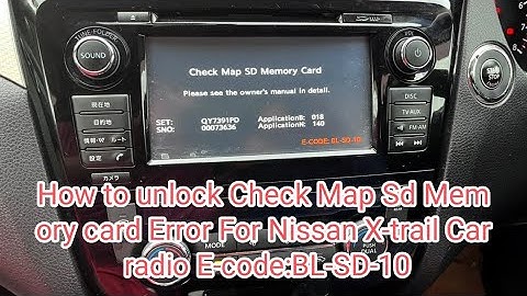 How to unlock Check Map Sd Memory card Error For Nissan X-trail Car radio E-code:BL-SD-10