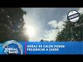Onda de calor acende alerta para cuidados com a saúde | Aconteceu na Semana