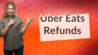 Does Uber Eats refund your money?