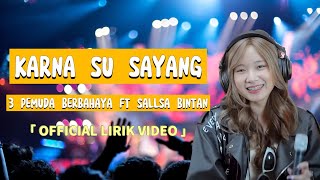 Karna Su Sayang - 3 Pemuda Berbahaya feat. Sallsa Bintan (Official Lirik Video)