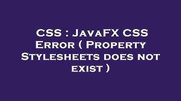 CSS : JavaFX CSS Error ( Property Stylesheets does not exist )