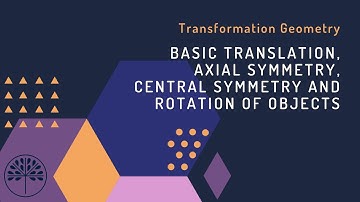 Transformation Geometry - Basic Transformation, Axial Symmetry, Central Symmetry and Rotation