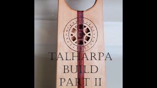 Talharpa Build Part II