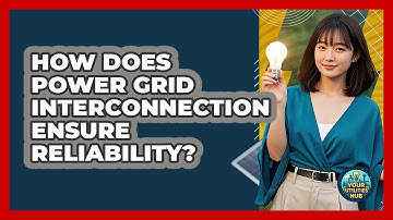 How Does Power Grid Interconnection Ensure Reliability? - Your Utilities Hub