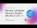 Upgrade ke Ubuntu Studio 24.04.3 LTS? Simak Dulu Review Lengkap untuk Konten Kreator!