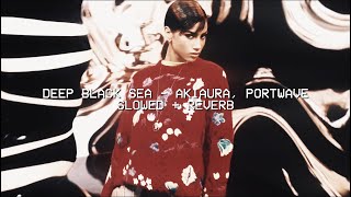 akiaura, portwave - deep black sea (slowed + reverb)