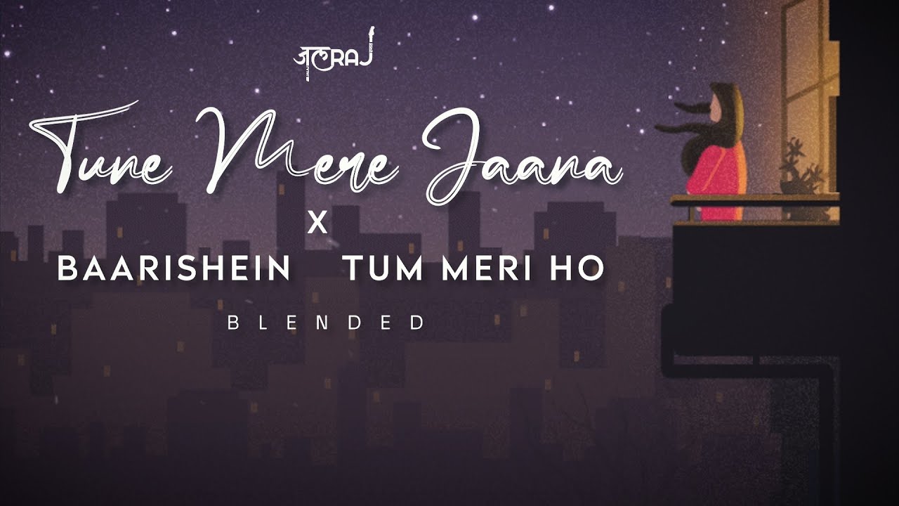 Tune Mere Jaana X Baarishein X Tum Meri Ho JalRaj Emptiness New tune-mere-jaana-x-baarishein-x-tum-meri-ho-jalraj-emptiness-new