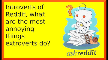 r/askreddit | Reddit shares things that extroverts do that annoy introverts