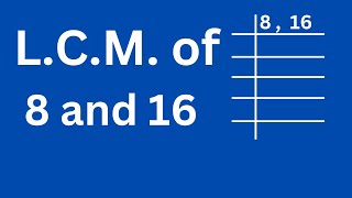 LCM of 8 and 16