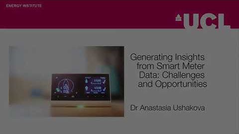 Generating Insights from Smart Meter Data: Challenges and Opportunities - UCL Energy Seminar