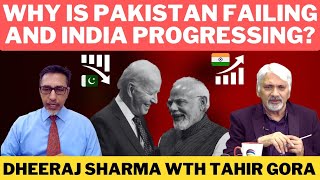 Why is Pakistan failing and India progressing? Dheeraj Sharma wth Tahir Gora