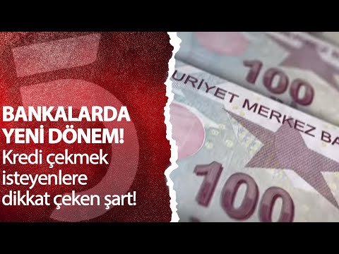 Bankalardan kredi çekmek isteyenlere yeni şart!