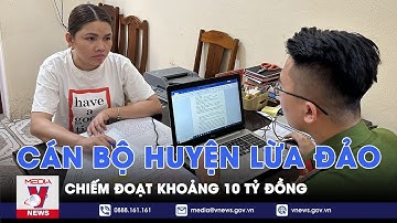 Bắt giữ một cán bộ huyện Ngọc Lặc lừa đảo chiếm đoạt khoảng 10 tỷ đồng - VNEWS