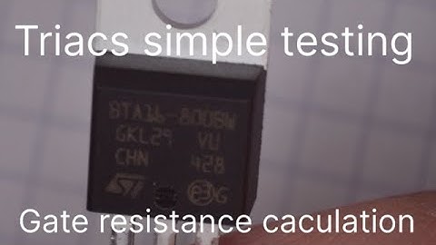 #16 Triacs simple testing,Gate resistance caculation