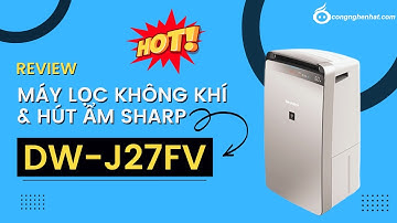 Đánh giá Máy lọc không khí và hút ẩm Sharp DW-J27FV-S