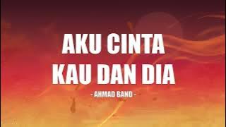 Ahmad Band - Aku Cinta Kau Dan Dia - Lirik HUB