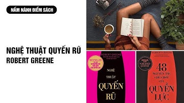48 Nguyên tắc chủ chốt của quyền lực/ Nghệ thuật quyến rũ (Robert Greence)