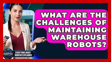 What Are The Challenges Of Maintaining Warehouse Robots? - Everything About Robotics Explained