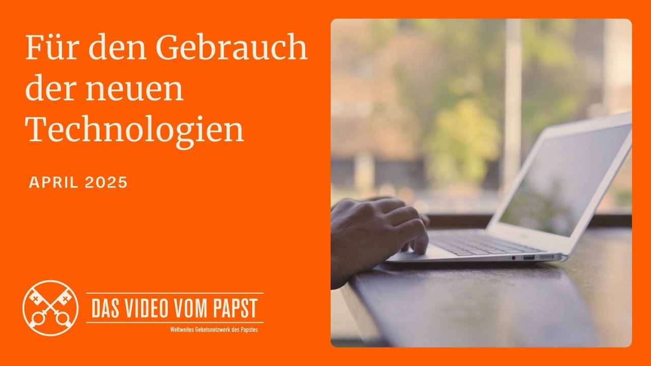 FÜR DEN GEBRAUCH DER NEUEN TECHNOLOGIEN – DAS VIDEO VOM PAPST - APRIL 2025