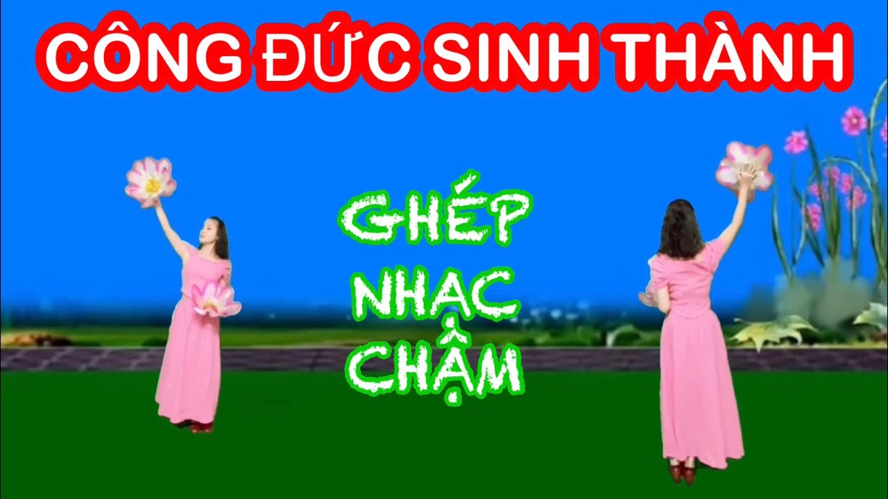 CÔNG ĐỨC SINH THÀNH / TẬP CHẬM HAI HƯỚNG / MÚA CHÈO