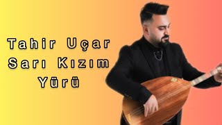 Tahir Uçar - Sarı Kızım Yürü Resimi