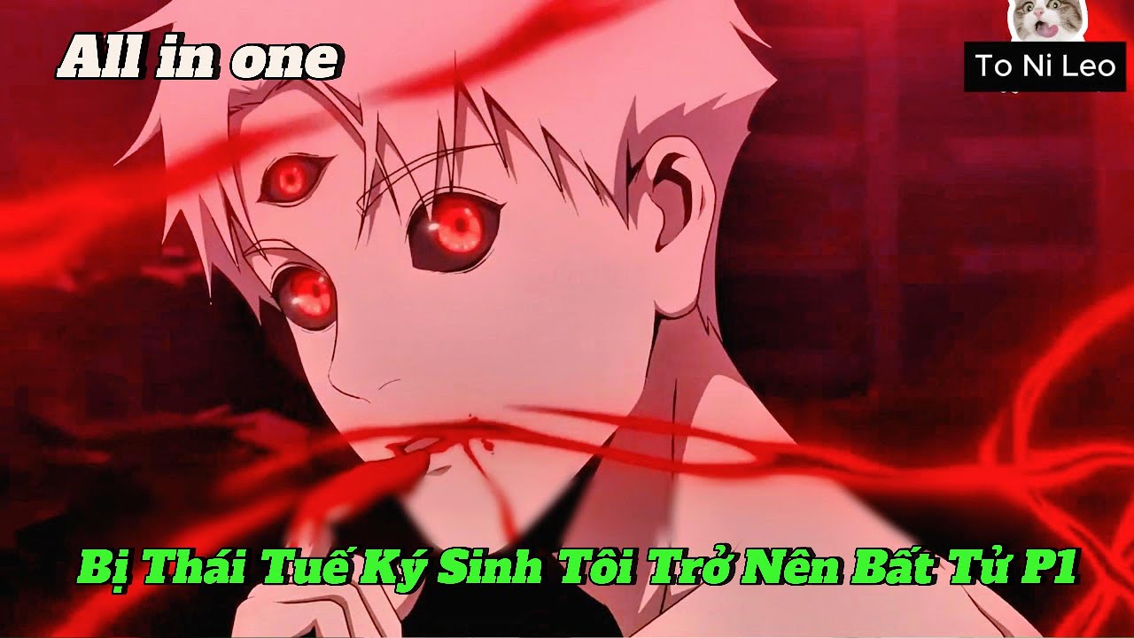 All in one | Bị Thái Tuế Ký Sinh Tôi Trở Nên Bất Tử | Tập 16