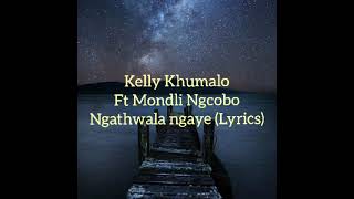 Kelly Khumalo ft Mondli Ngcobo- Ngathwala ngayes