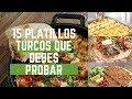 15 PLATILLOS TURCOS QUE DEBES PROBAR