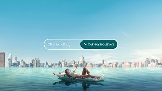 Cathay Holidays  Click to Holiday 國泰假期 一鍵展開旅程