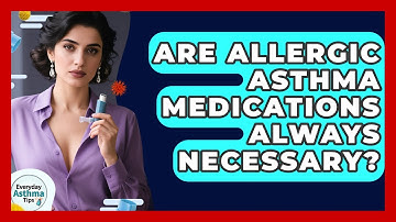 Are Allergic Asthma Medications Always Necessary? - Everyday Asthma Tips