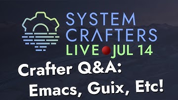 Crafter Q&A: Emacs, Guix, and more! - System Crafters Live