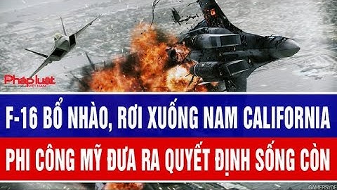 F-16 bổ nhào, rơi xuống Nam California, phi công Mỹ đưa ra quyết định sống còn