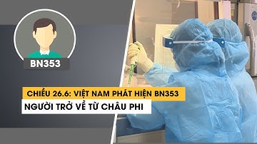 Chiều 26.6: Việt Nam phát hiện ca bệnh Covid-19 mới, BN353 về từ Cameroon