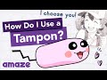 How Do I Use A Tampon? #AskAMAZE