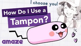 How Do I Use A Tampon #AskAMAZE