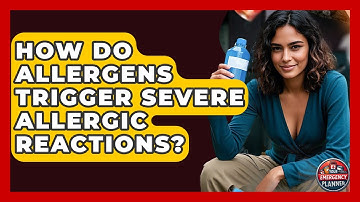How Do Allergens Trigger Severe Allergic Reactions? - Your Emergency Planner