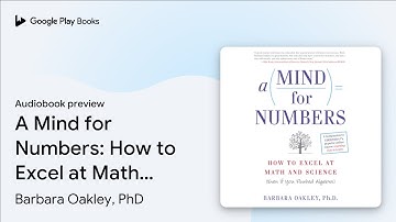 A Mind for Numbers: How to Excel at Math and… by Barbara Oakley, PhD · Audiobook preview