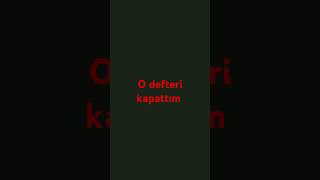 O Defteri Kapattım