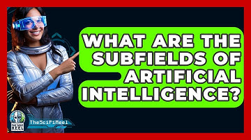 What Are The Subfields Of Artificial Intelligence? - The SciFi Reel