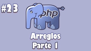 23 | Curso de PHP | Arreglos en PHP - Parte 1