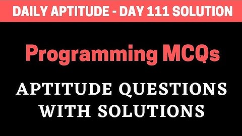 Programming MCQs Aptitude Questions | Daily Aptitude - Day 111 Solution | BiNaRiEs